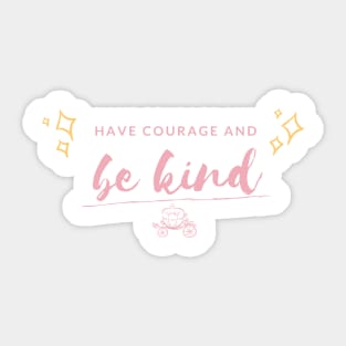 Have Courage and Be Kind Sticker